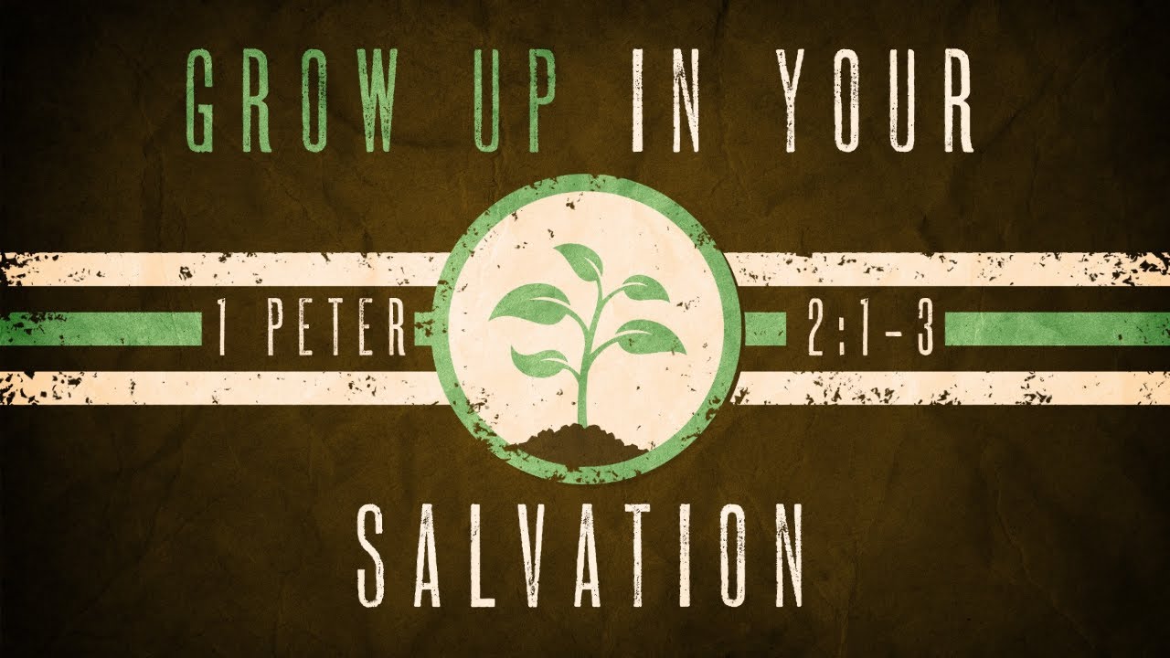 Grow Up In Your Salvation